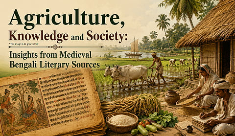 Agriculture, Knowledge and Society: Insights from Medieval Bengali Literary Sources