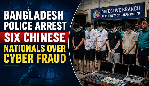 Bangladesh police arrest six Chinese nationals over cyber fraud