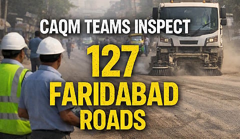 CAQM teams inspect 127 Faridabad roads