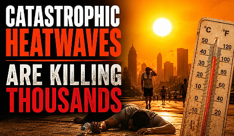 Catastrophic heatwaves are killing thousands