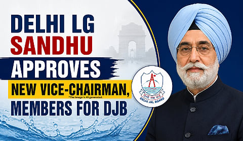 Delhi LG Sandhu approves new vice-chairman, members for DJB