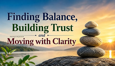 Finding Balance, Building Trust and Moving with Clarity