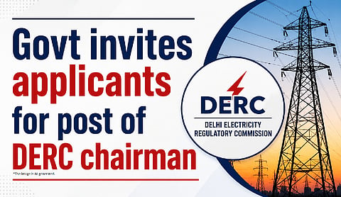 Govt invites applicants for post of DERC chairman