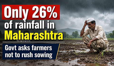 Only 26% of rainfall in Maharashtra, Govt asks farmers not to rush sowing