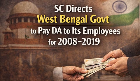 SC directs West Bengal Govt to pay DA to its employees for 2008-2019