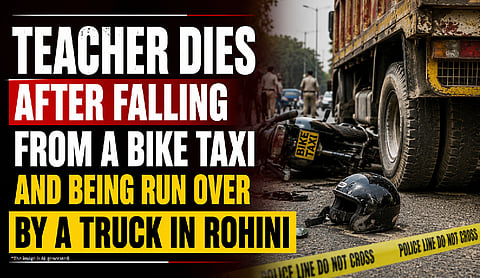 Teacher dies after falling from a bike taxi and being run over by a truck in Rohini
