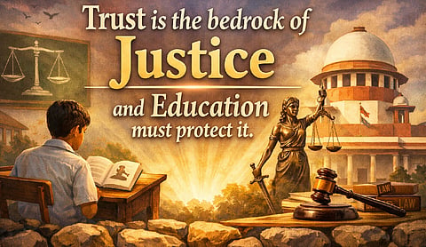 Trust is the bedrock of justice and education must protect it