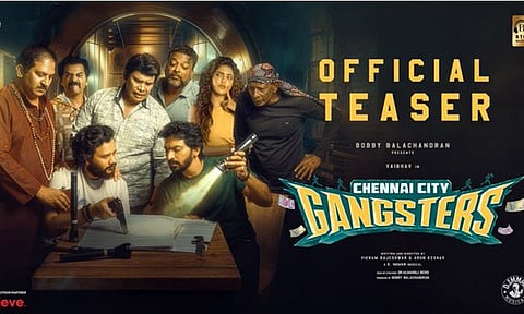 'சென்னை சிட்டி கேங்ஸ்டர்' படத்தின் டீசர் வெளியீடு