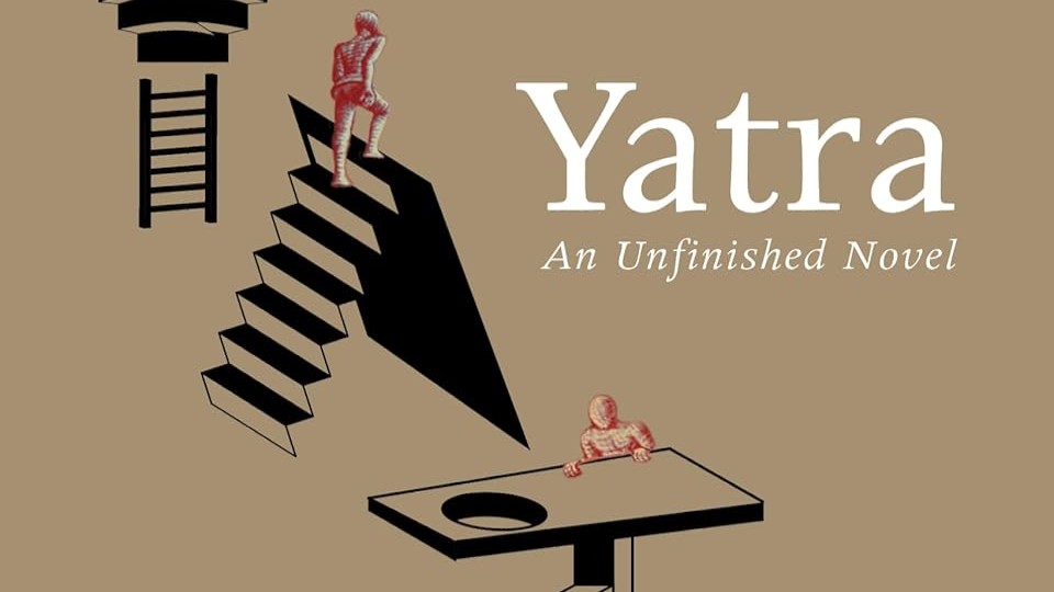 'Yatra: An Unfinished Novel' Book Review: A thinking man's treatise on life