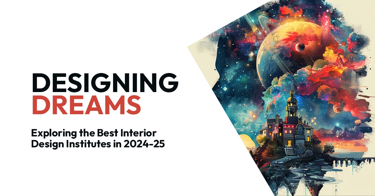 Designing Dreams: Exploring the Best Interior Design Institutes in 2024-25