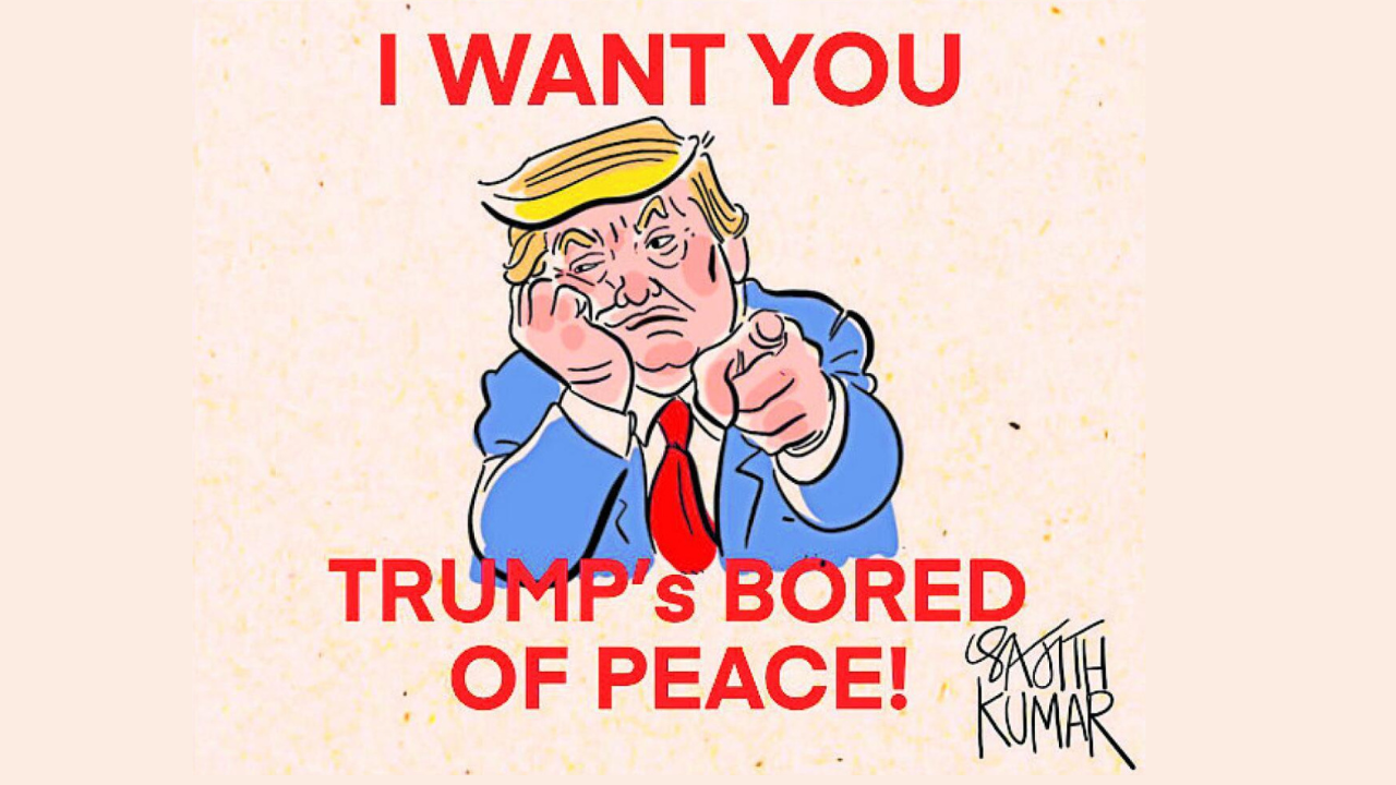 DH Toon | Trump's 'bored' of peace