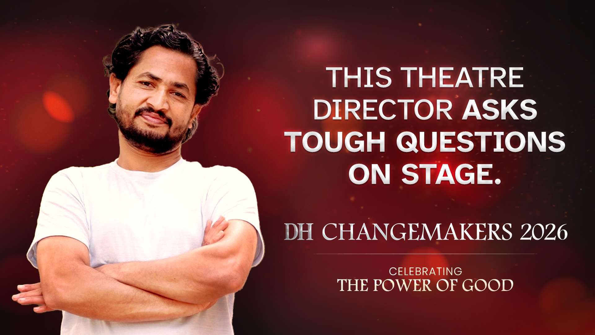 DH Changemakers 2026 | Shakeel Ahmmad and the Power of Performance in Troubled Times