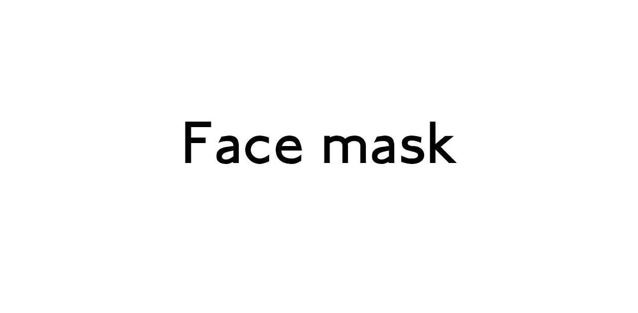 Noun- something that you wear over part or all of your face, in order to protect it or to prevent the spread of disease