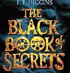 THE BLACK BOOK OF SECRETS by F.E. Higgins Macmillan Children's Books, London