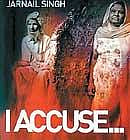 I ACCUSE...THE ANTI-SIKH VIOLENCE OF 1984 Jarnail Singh Penguin, 2009, pp 165, Rs 350