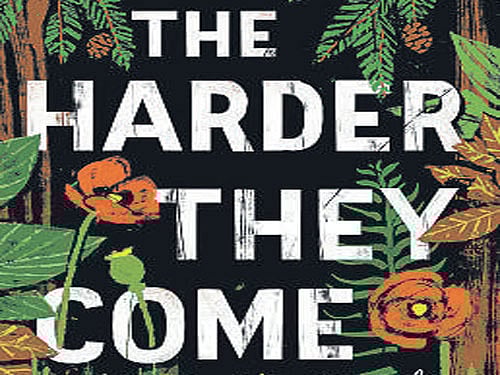 The Harder They Come , T C Boyle,  Bloomsbury 2015, pp 384, Rs 499