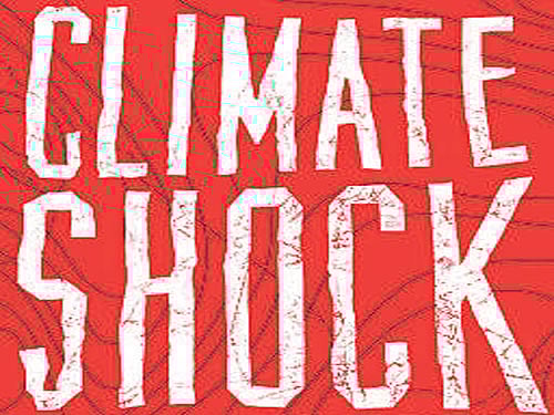 Climate Shock, Gernot Wagner & Martin L Weitzman, Princeton University Press 2015, pp 250, Rs 1,270