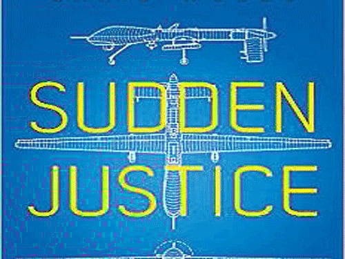 Sudden Justice: America's Secret Drone Wars, Chris Woods, Hurst & Company2015, pp 386, Rs 2,287