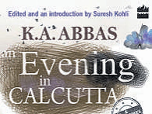 An Evening in Calcutta K A Abbas Harper Collins 2015, pp 186, Rs. 299