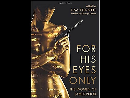 For His Eyes Only, Lisa Funnell, Wallflower Press 2016, pp 309, Rs. 1,775