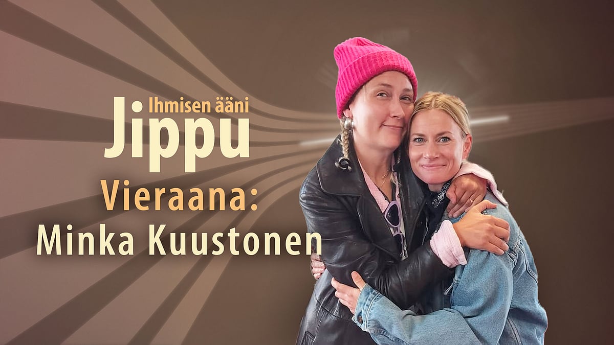 Jippu ja ihmisen ääni vieraana Minka Kuustonen.