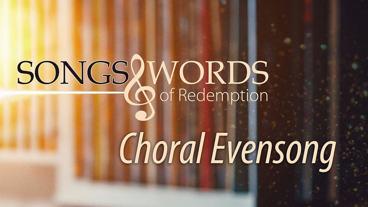Songs and Words - Songs and Words of Redemption - Choral Evensong -  David Mawby