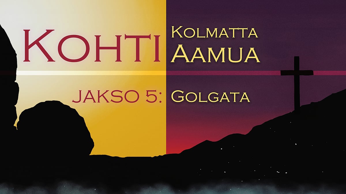 Kohti kolmatta aamua -podcast, jakso: Golgata.