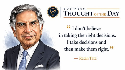 Make decisions and then make them right -- the Ratan Tata way