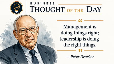 Management is doing things right; leadership is doing the right things: Peter Drucker
