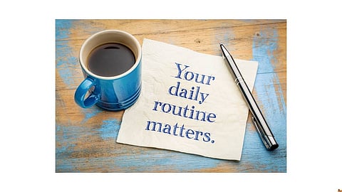 Your daily routine matters 