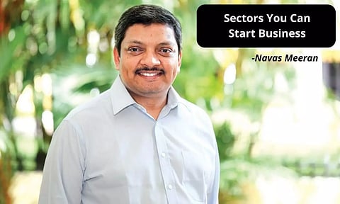 'കേരളം മാറും, അവസരങ്ങള്‍ വരും! ' ഈസ്റ്റേണ്‍ ഗ്രൂപ്പ് ഓഫ് കമ്പനീസ് ചെയര്‍മാന്‍ നവാസ് മീരാന്‍ പറയുന്നു