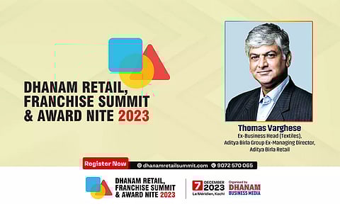 ആദിത്യ ബിര്‍ള റീറ്റെയ്ല്‍ മുന്‍ മേധാവി മുഖ്യാതിഥിയാകുന്നു; ധനം റീറ്റെയ്ല്‍ & ഫ്രാഞ്ചൈസ് സമ്മിറ്റ് ഡിസംബര്‍ 7ന്