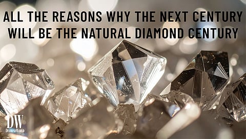 All the Reasons Why the Next Century Will Be the Natural Diamond Century