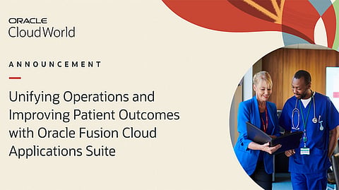 Oracle Rolls Out Healthcare-Specific Capabilities in Oracle Fusion Cloud Suite