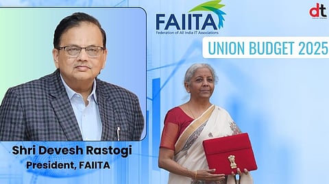 FAIITA President Devesh Rastogi Welcomes Union Budget 2025 as Transformative for Digital Economy