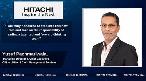 Hitachi Cash Management Services Names Yusuf Pachmariwala as New MD & CEO