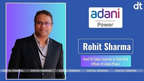 Rohit Sharma Elevated As Head Of Cyber Security & Chief Risk Officer At Adani Power
