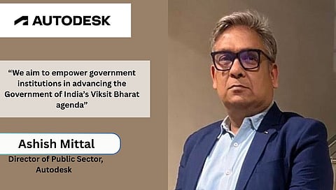 Autodesk Appoints Ashish Mittal as Director of Public Sector for India & SAARC