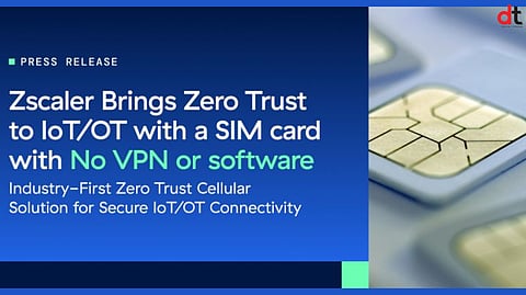 Zscaler Launches Zero Trust Cellular for Secure IoT and OT Connectivity
