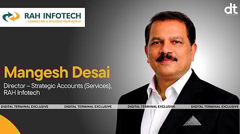 RAH Infotech Appoints Mangesh Desai as Director – Strategic Accounts (Services)