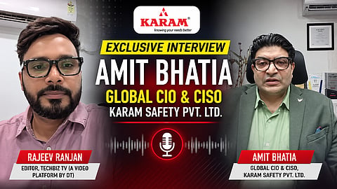 Exclusive Interview with Amit Bhatia, Global CIO and CISO, Karam Safety Pvt. Ltd.
