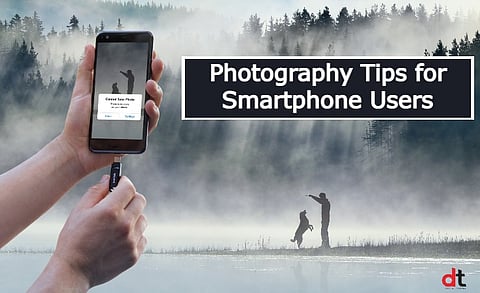 Here are The Best Photography Tips for Smartphone Users