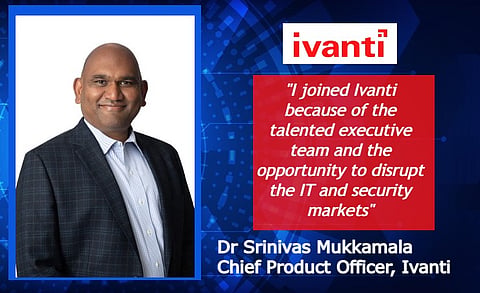 Ivanti Ropes in Dr. Srinivas Mukkamala as Chief Product Officer