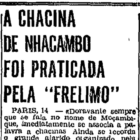 O DN dizia há 50 anos que “tudo” tinha sido “completamente inventado” na “chamada chacina” de Wiriyamu e contrapunha uma “chacina efetivamente praticada” em Nhacambo pela Frelimo.