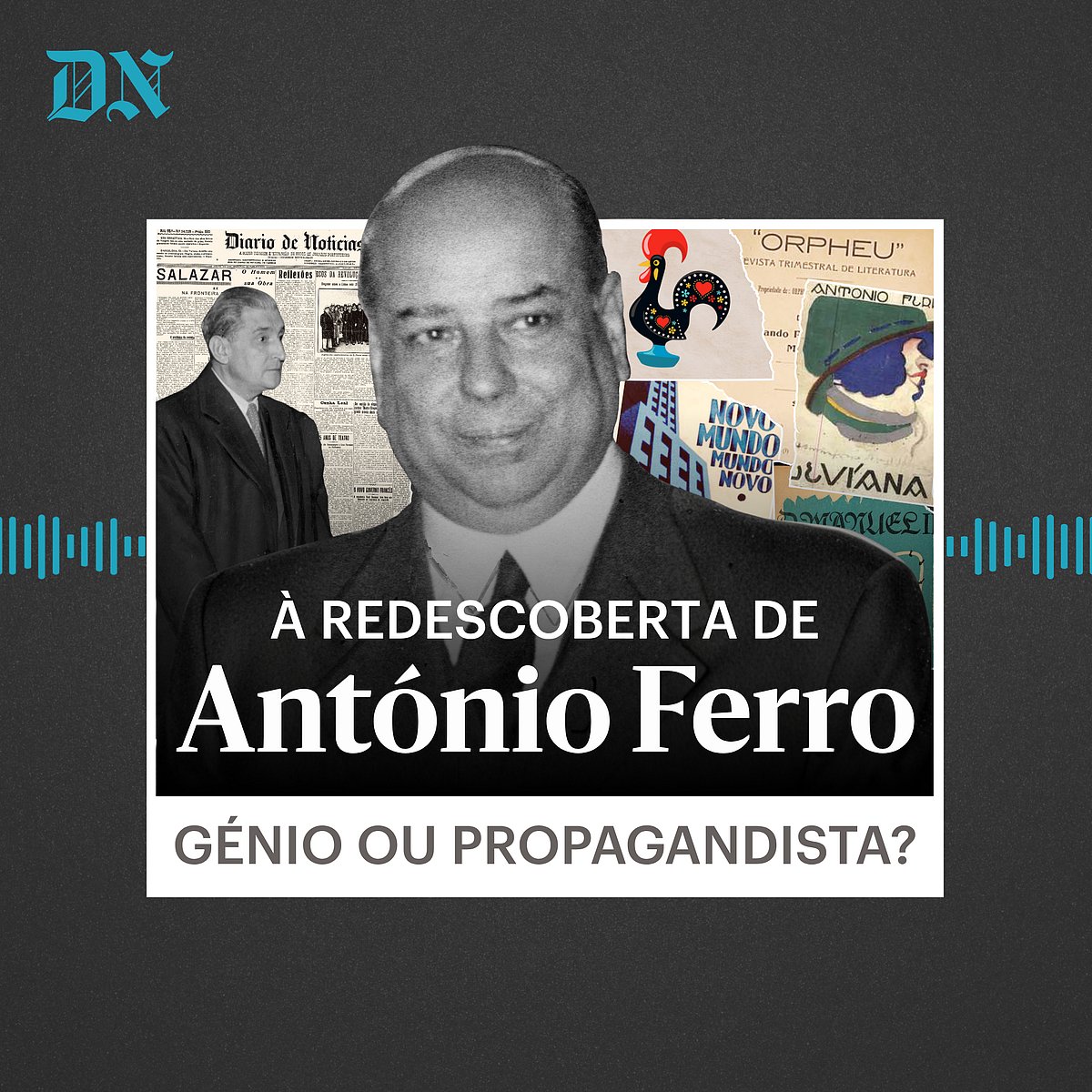 À redescoberta de António Ferro: génio ou propagandista? é o ‘podcast’ narrativo do DN