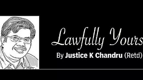Lawfully yours: By Retd Justice K Chandru