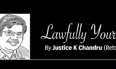 Lawfully yours: By Retd Justice K Chandru