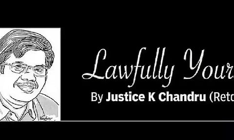 Lawfully yours: By Retd Justice K Chandru