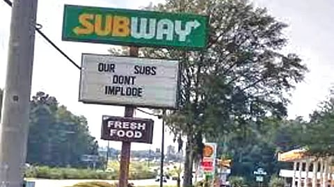“Our subs don’t implode” was displayed on the outdoor sign in a Subway restaurant in Georgia
