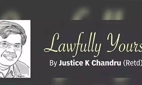 Lawfully yours: By Retd Justice K Chandru